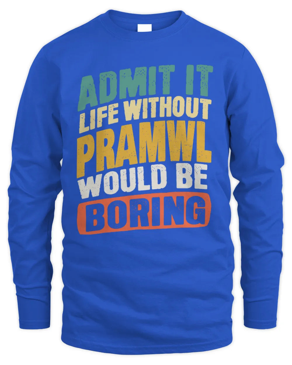 PRAMWL TP88-K4-229
Personalized Funny Quote Apparel “Life Without NAME Would Be Boring” - Men's Long Sleeved T-Shirt - Royal