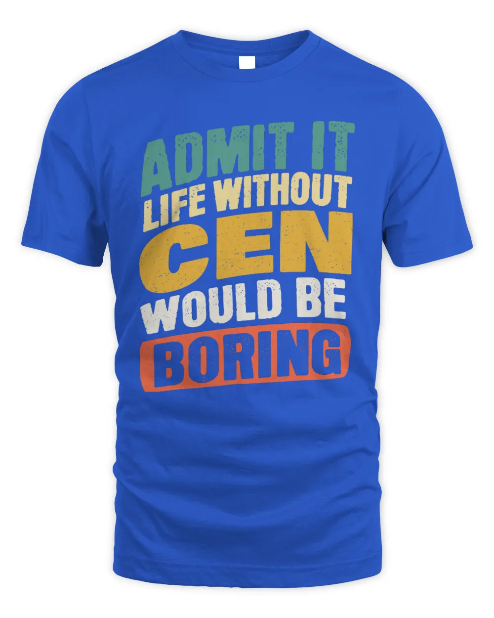 CEN TP88-K4-229
Personalized Funny Quote Apparel “Life Without NAME Would Be Boring” - Unisex Standard T-Shirt - Royal