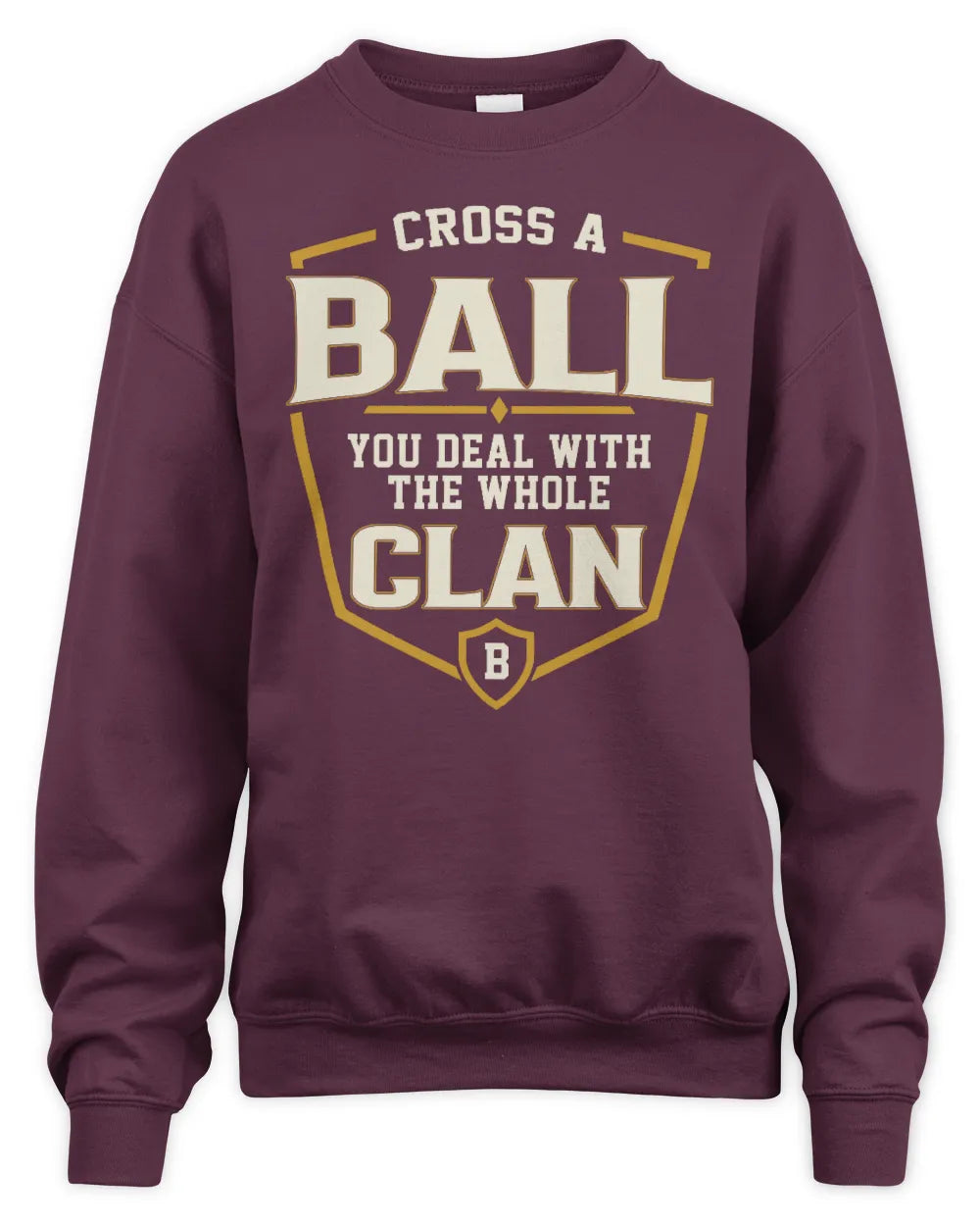 BALL NT1-K008 Cross A/An NAME, You Deal With the Whole Clan | Personalized Vintage T-Shirt - Unisex Sweatshirt - Maroon