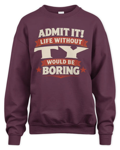 TY P4 KT003 Personalized Funny Quote Apparel “Life Without NAME Would Be Boring” - Unisex Sweatshirt - Maroon
