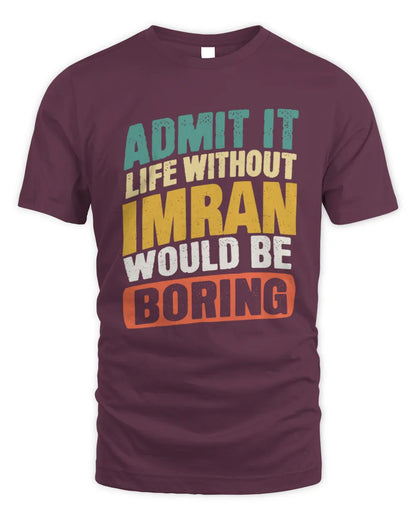 IMRAN TP88-K4-229
Personalized Funny Quote Apparel “Life Without NAME Would Be Boring” - Unisex Standard T-Shirt - Maroon