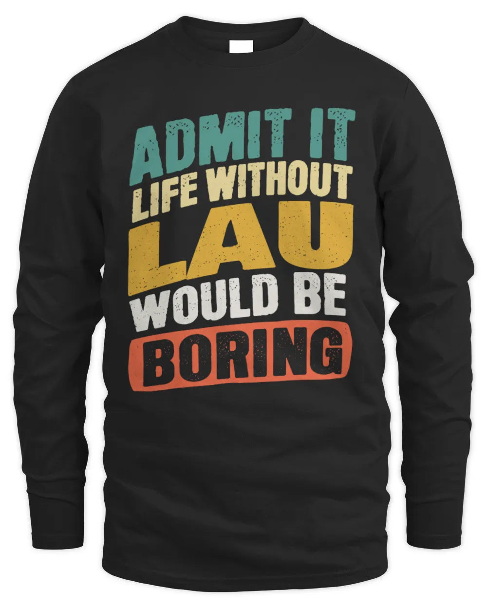 LAU TP88-K4-229
Personalized Funny Quote Apparel “Life Without NAME Would Be Boring” - Men's Long Sleeved T-Shirt - Black