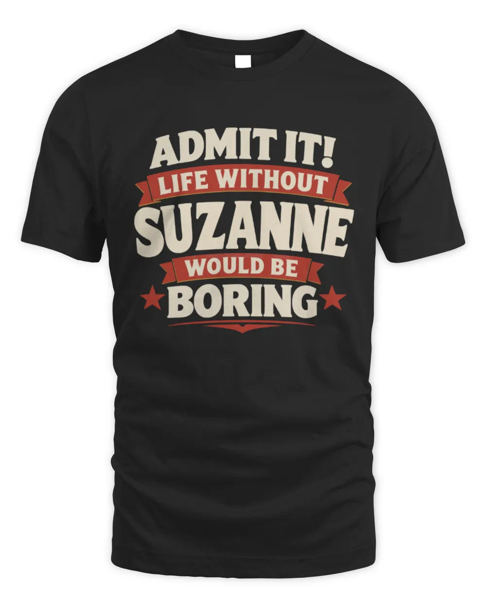 SUZANNE P4 KT003 Personalized Funny Quote Apparel “Life Without NAME Would Be Boring” - Unisex Standard T-Shirt - Black