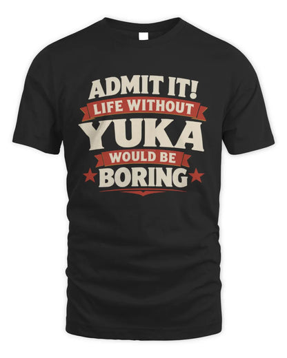 YUKA P4 KT003 Personalized Funny Quote Apparel “Life Without NAME Would Be Boring” - Unisex Standard T-Shirt - Black