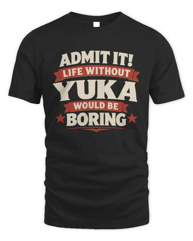 YUKA P4 KT003 Personalized Funny Quote Apparel “Life Without NAME Would Be Boring”