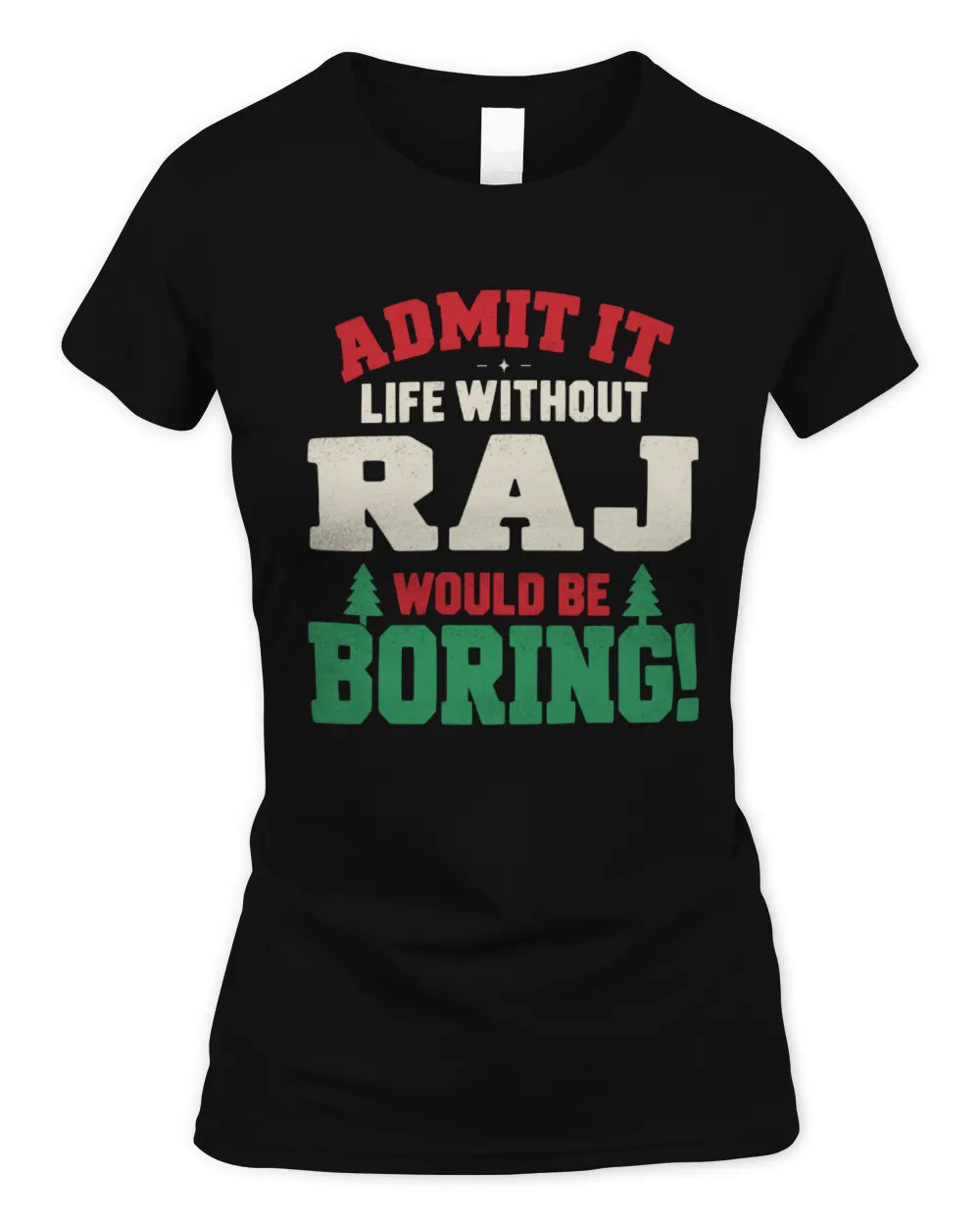 RAJ P5 TH08 Christmas T-Shirt – “Life Without NAME Would Be Boring” - Women's Standard T-Shirt - Black