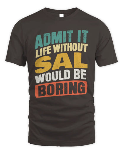 SAL TP88-K4-229
Personalized Funny Quote Apparel “Life Without NAME Would Be Boring” - Unisex Standard T-Shirt - Dark Chocolate