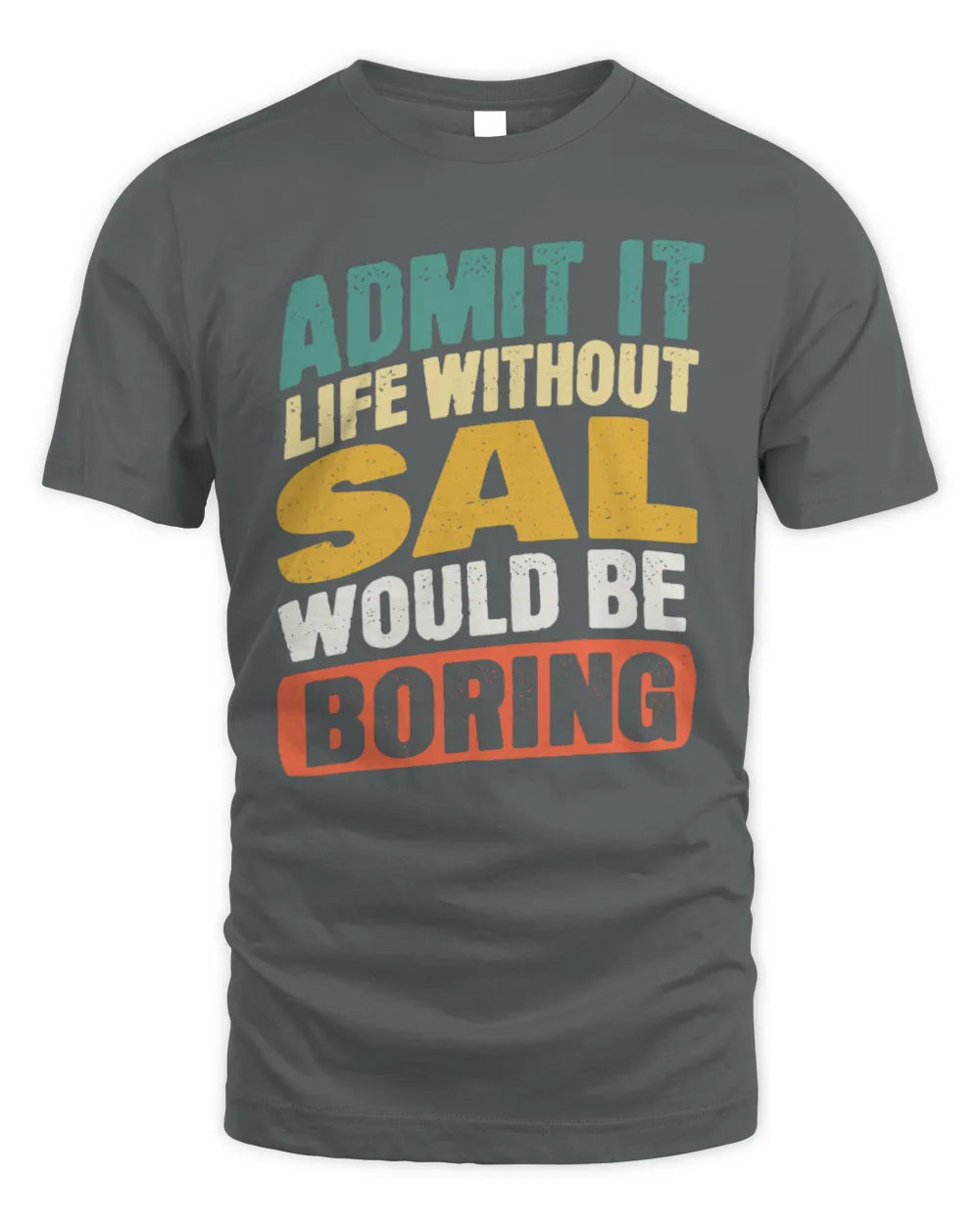 SAL TP88-K4-229
Personalized Funny Quote Apparel “Life Without NAME Would Be Boring” - Unisex Standard T-Shirt - Charcoal