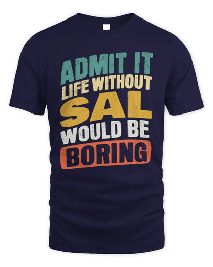 SAL TP88-K4-229
Personalized Funny Quote Apparel “Life Without NAME Would Be Boring” - Unisex Standard T-Shirt - Navy