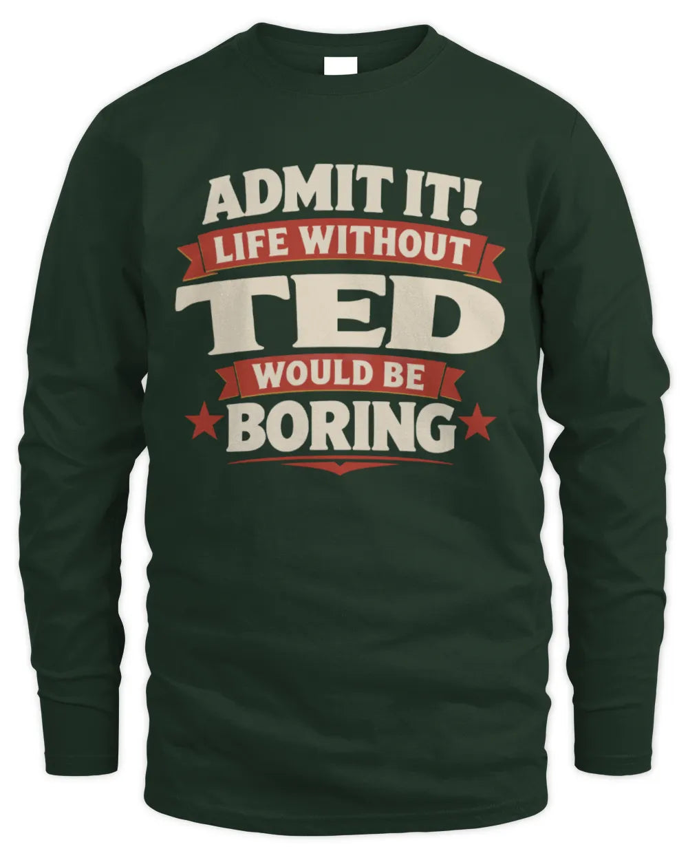 TED P4 KT003 Personalized Funny Quote Apparel “Life Without NAME Would Be Boring” - Men's Long Sleeved T-Shirt - Forest Green