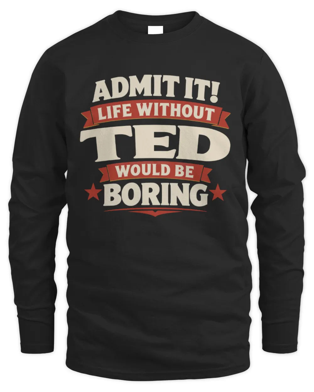 TED P4 KT003 Personalized Funny Quote Apparel “Life Without NAME Would Be Boring” - Men's Long Sleeved T-Shirt - Black