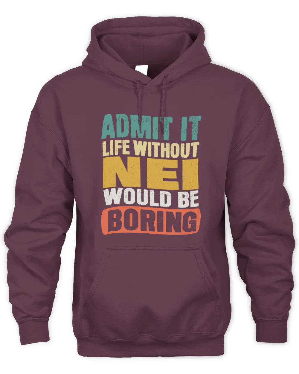 NEI TP86-K3-229 Personalized Funny Quote Apparel “Life Without NAME Would Be Boring” - Unisex Hoodie - Maroon
