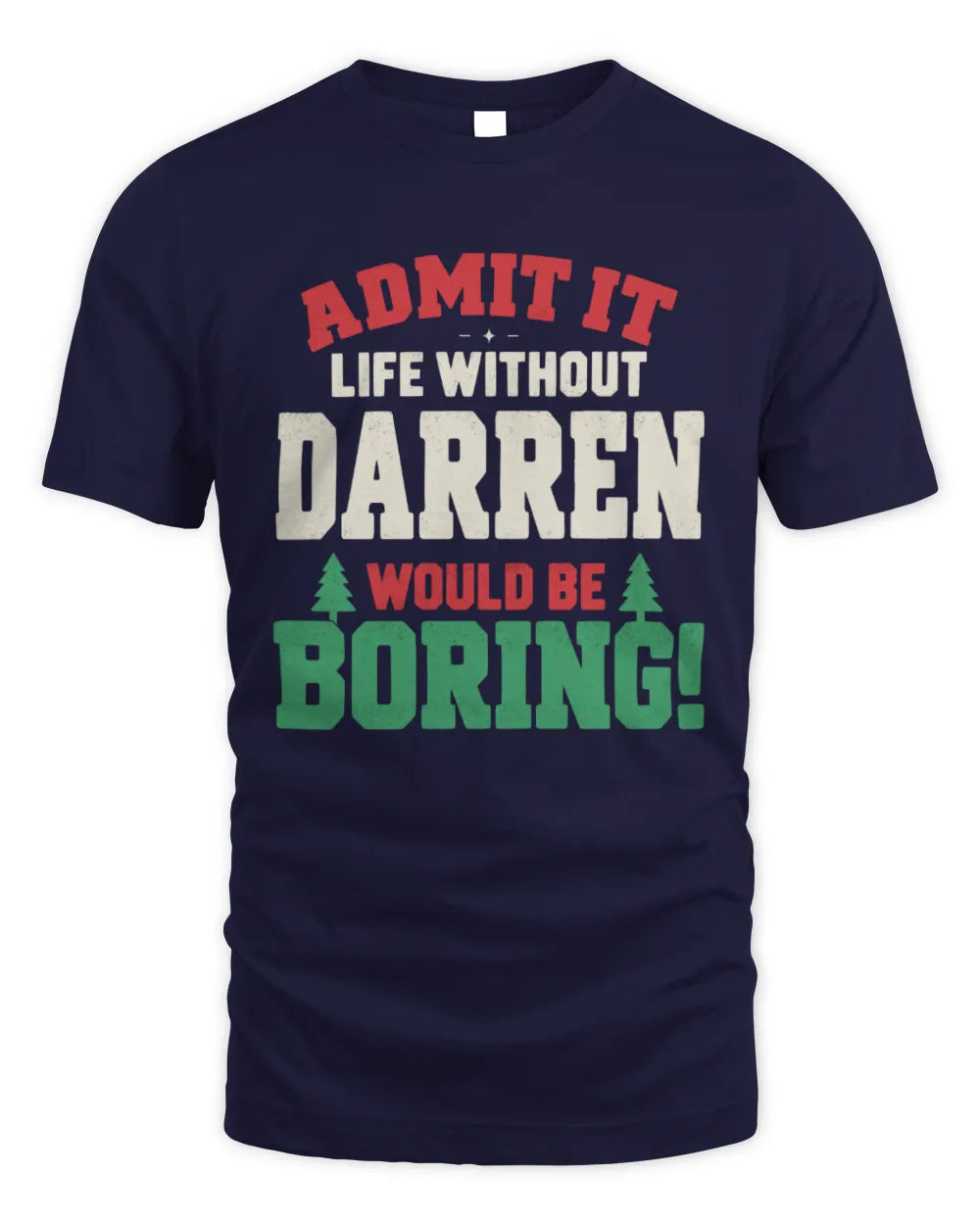 DARREN P5 TH08 Christmas T-Shirt – “Life Without NAME Would Be Boring” - Unisex Standard T-Shirt - Navy