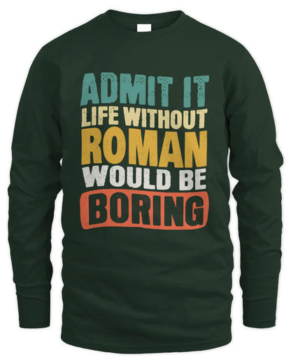 ROMAN TP86-K3-229 Personalized Funny Quote Apparel “Life Without NAME Would Be Boring” - Men's Long Sleeved T-Shirt - Forest Green