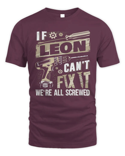 LEON TX03 P02 - Personalized Handyman Mechanic Shirt “If NAME Can’t Fix It, We’re All Screwed” - Unisex Standard T-Shirt - Maroon