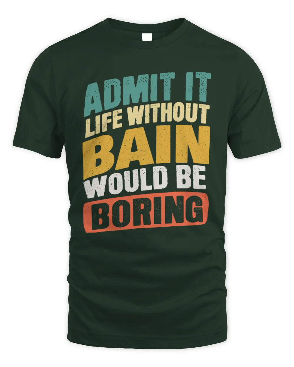 BAIN TP88-K4-229
Personalized Funny Quote Apparel “Life Without NAME Would Be Boring” - Unisex Standard T-Shirt - Forest Green