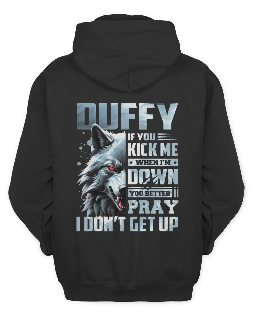 DUFFY AP62-K4-666 - Personalized Fierce Wolf Quote Apparel “If You Kick Me When I’m Down, You Better Pray I Don’t Get Up” - Unisex Hoodie - Black