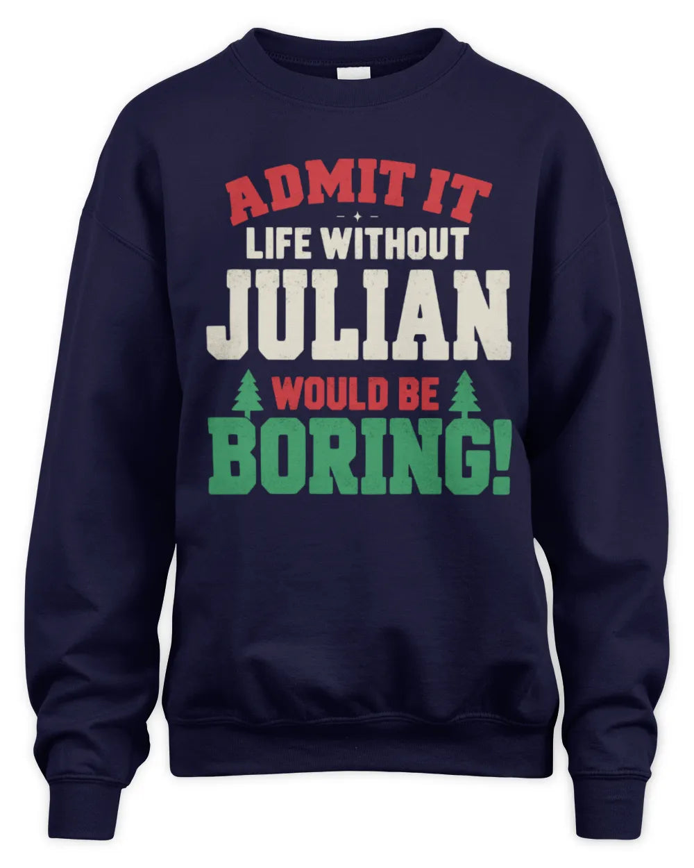 JULIAN P5 TH08 Christmas T-Shirt – “Life Without NAME Would Be Boring” - Unisex Sweatshirt - Navy