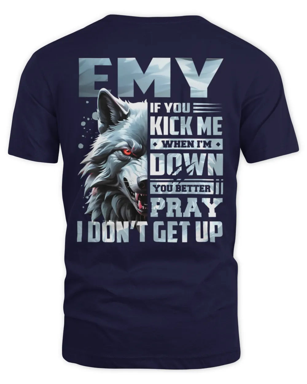 EMY AP62-K4-666 - Personalized Fierce Wolf Quote Apparel “If You Kick Me When I’m Down, You Better Pray I Don’t Get Up” - Unisex Standard T-Shirt - Navy