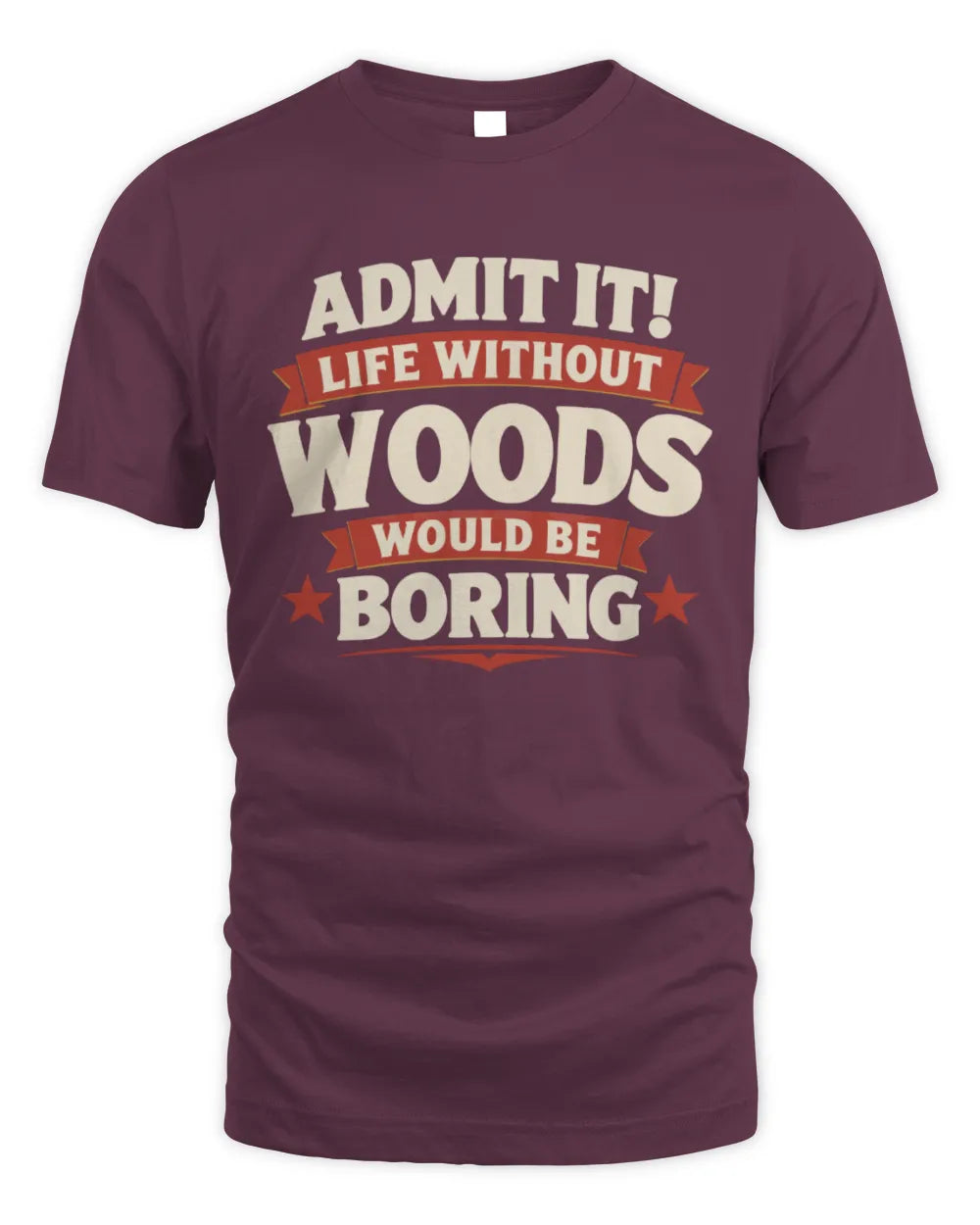 WOODS P4 KT003 Personalized Funny Quote Apparel “Life Without NAME Would Be Boring” - Unisex Standard T-Shirt - Maroon