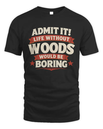 WOODS P4 KT003 Personalized Funny Quote Apparel “Life Without NAME Would Be Boring” - Unisex Standard T-Shirt - Black