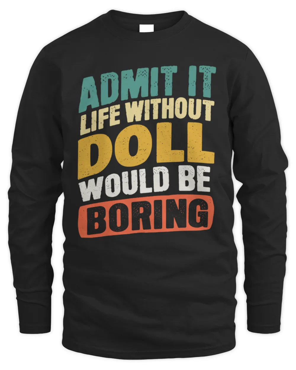 DOLL TP88-K4-229
Personalized Funny Quote Apparel “Life Without NAME Would Be Boring” - Men's Long Sleeved T-Shirt - Black