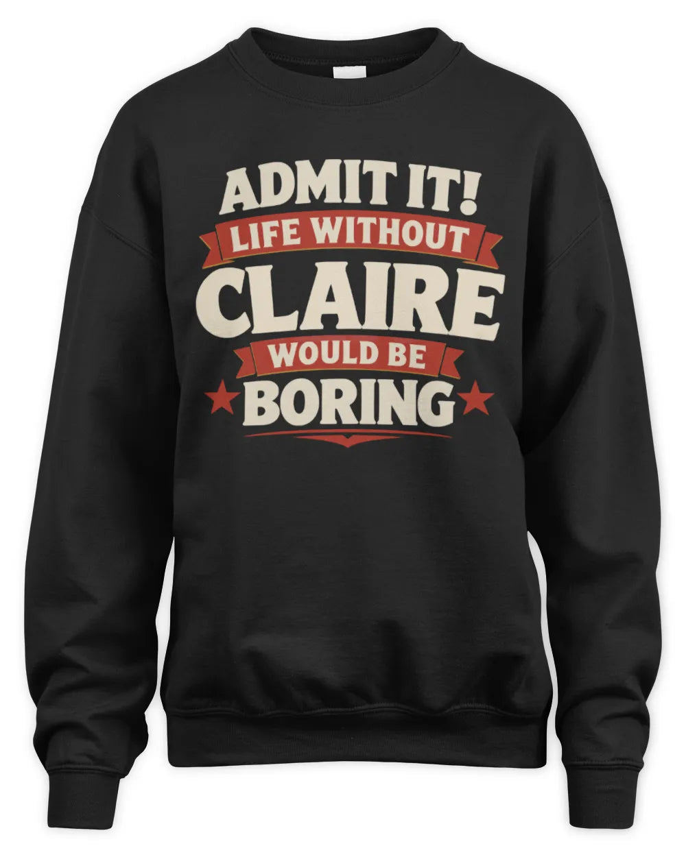 CLAIRE P4 KT003 Personalized Funny Quote Apparel “Life Without NAME Would Be Boring” - Unisex Sweatshirt - Black