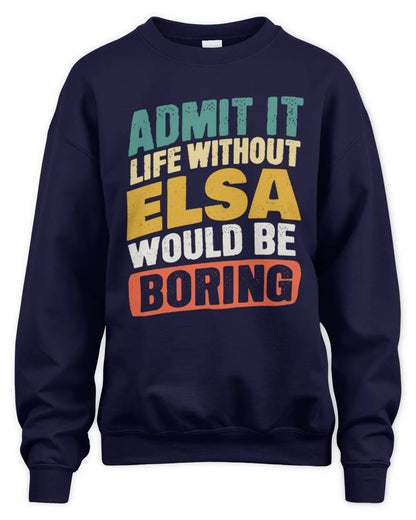 ELSA TP88-K4-229
Personalized Funny Quote Apparel “Life Without NAME Would Be Boring” - Unisex Sweatshirt - Navy