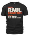 RAUL NP1-H006 - Always Right Personalized Name T-Shirt – Funny Custom Name Shirt