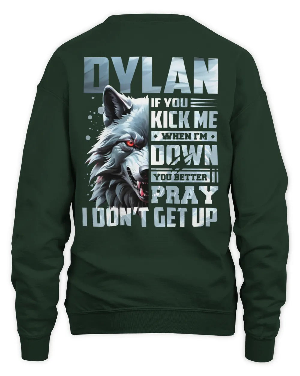 DYLAN AP62-K4-666 - Personalized Fierce Wolf Quote Apparel “If You Kick Me When I’m Down, You Better Pray I Don’t Get Up” - Unisex Sweatshirt - Forest Green