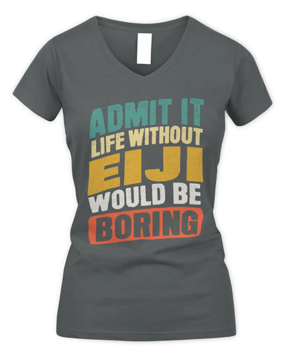 EIJI TP88-K4-229
Personalized Funny Quote Apparel “Life Without NAME Would Be Boring” - Women's V-Neck T-Shirt - Charcoal