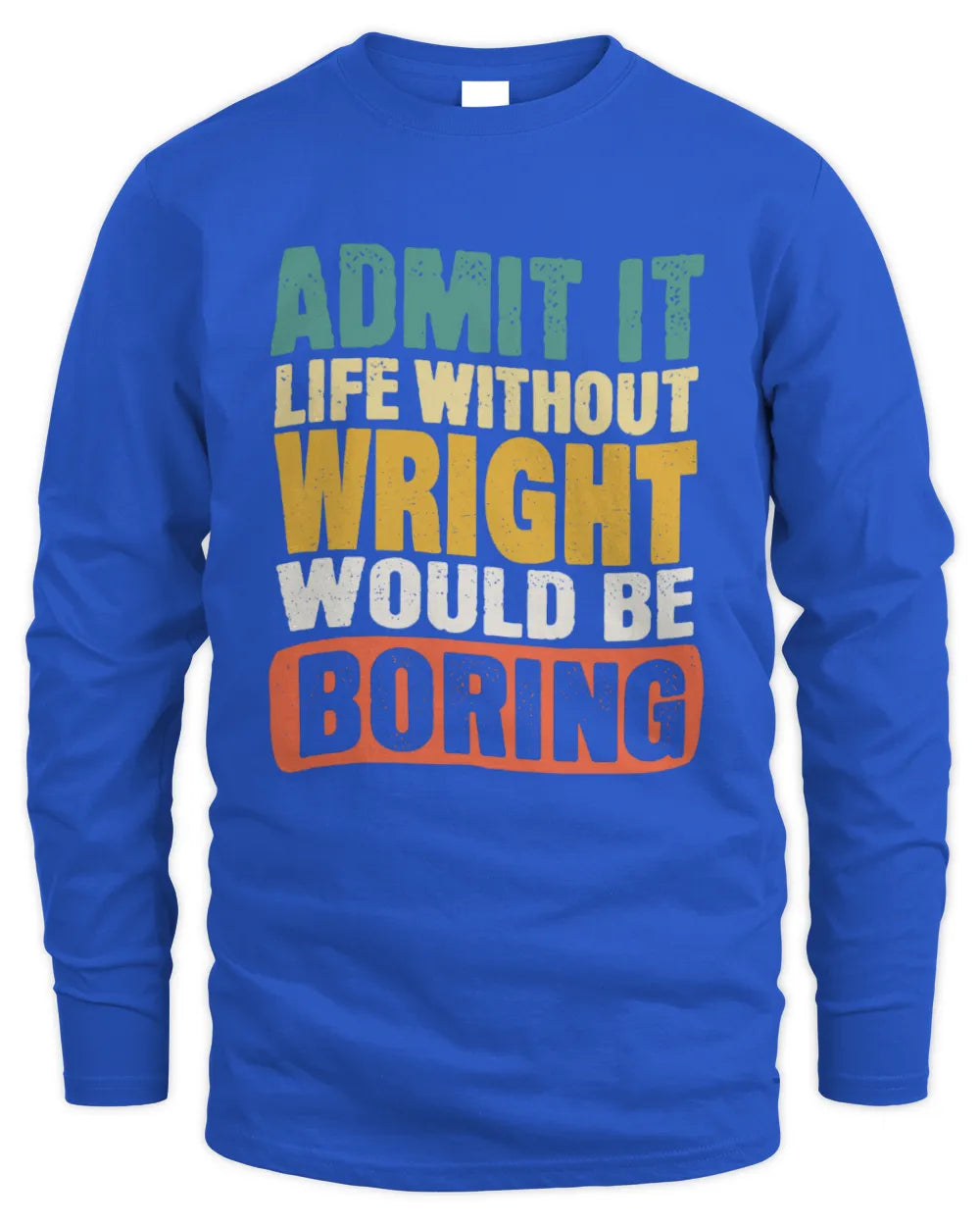 WRIGHT TP86-K3-229 Personalized Funny Quote Apparel “Life Without NAME Would Be Boring” - Men's Long Sleeved T-Shirt - Royal