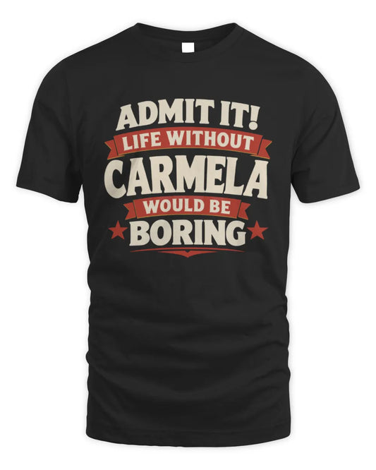 CARMELA P4 KT003 Personalized Funny Quote Apparel “Life Without NAME Would Be Boring” - Unisex Standard T-Shirt - Black
