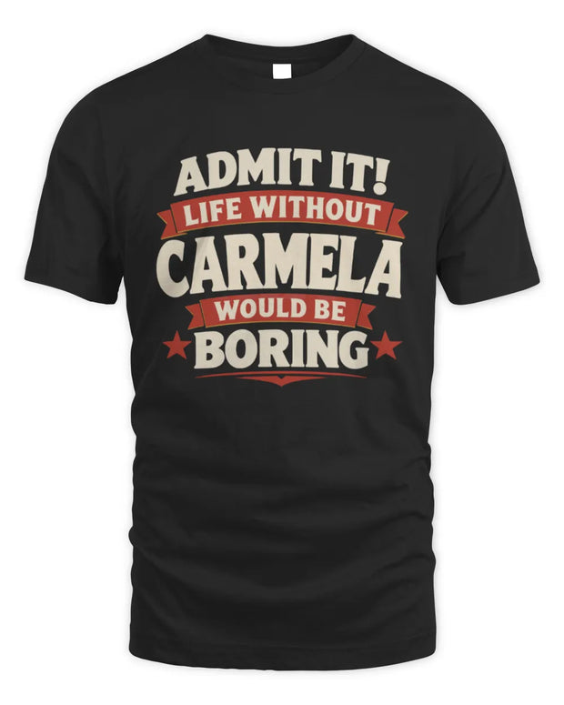 CARMELA P4 KT003 Personalized Funny Quote Apparel “Life Without NAME Would Be Boring”
