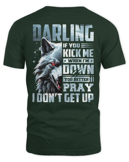 DARLING AP62-K4-666 - Personalized Fierce Wolf Quote Apparel “If You Kick Me When I’m Down, You Better Pray I Don’t Get Up” - Unisex Standard T-Shirt - Forest Green