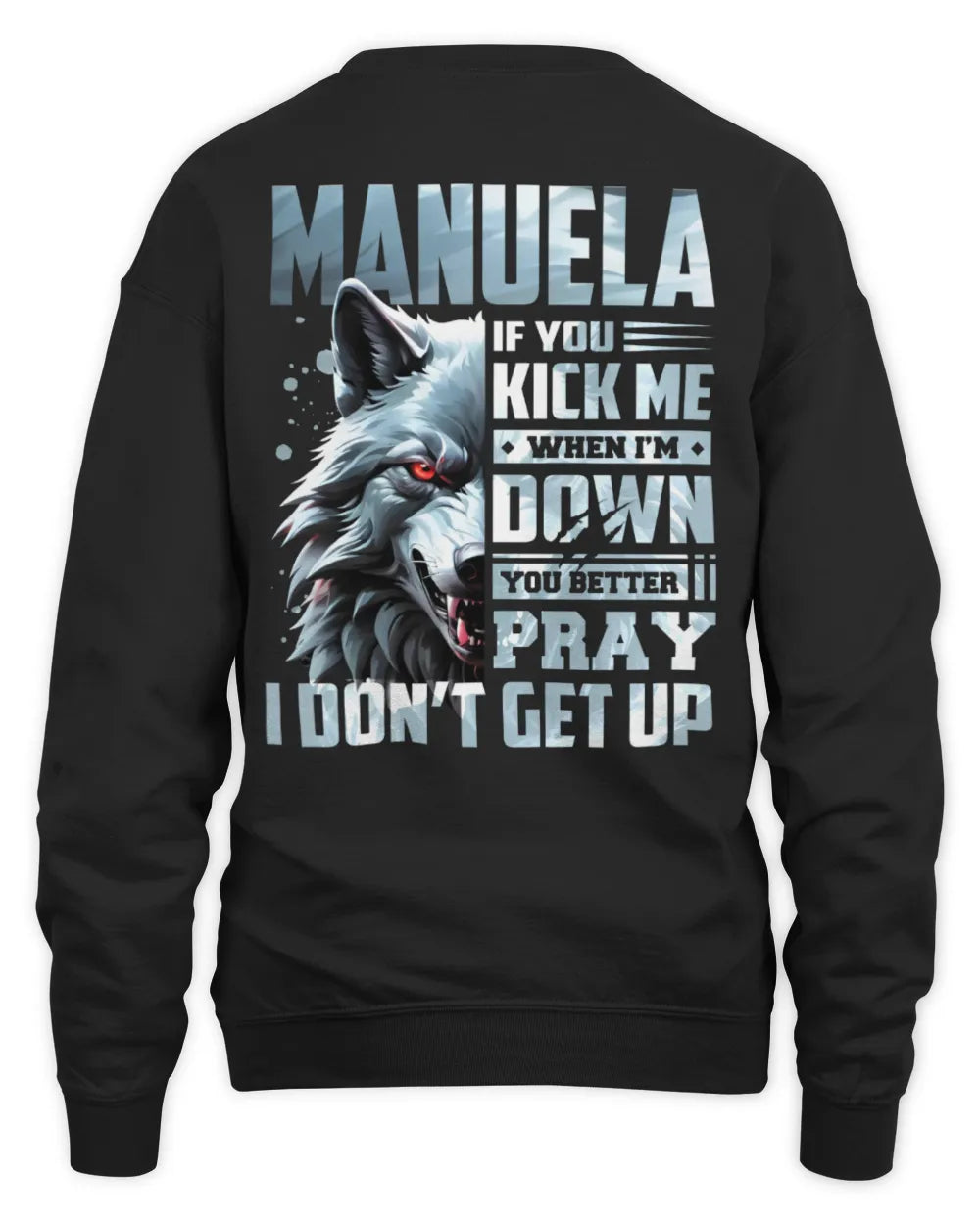 MANUELA AP62-K4-666 - Personalized Fierce Wolf Quote Apparel “If You Kick Me When I’m Down, You Better Pray I Don’t Get Up” - Unisex Sweatshirt - Black