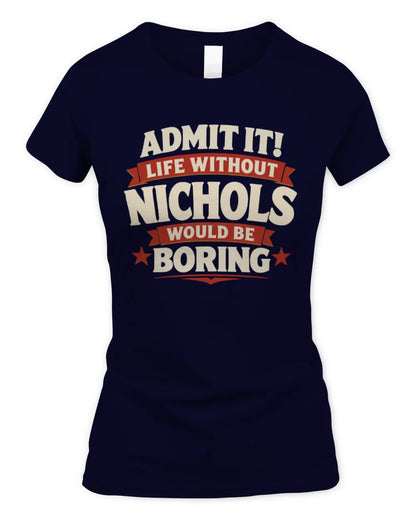 NICHOLS P4 KT003 Personalized Funny Quote Apparel “Life Without NAME Would Be Boring” - Women's Standard T-Shirt - Navy