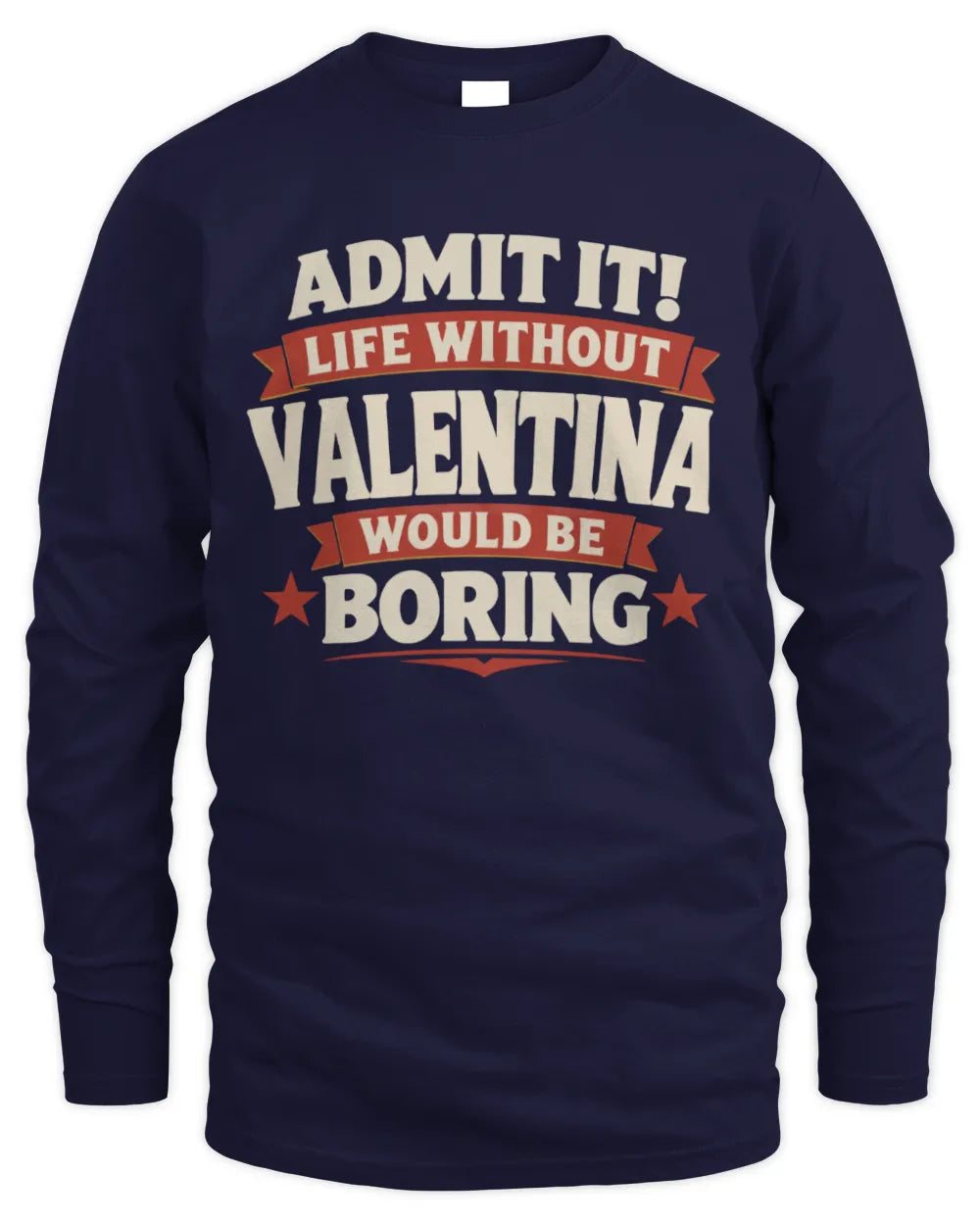 VALENTINA P4 KT003 Personalized Funny Quote Apparel “Life Without NAME Would Be Boring” - Men's Long Sleeved T-Shirt - Navy