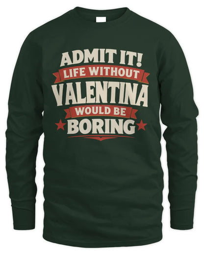 VALENTINA P4 KT003 Personalized Funny Quote Apparel “Life Without NAME Would Be Boring” - Men's Long Sleeved T-Shirt - Forest Green