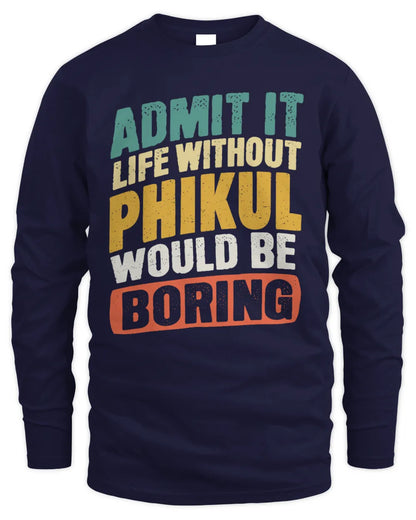 PHIKUL TP88-K4-229
Personalized Funny Quote Apparel “Life Without NAME Would Be Boring” - Men's Long Sleeved T-Shirt - Navy