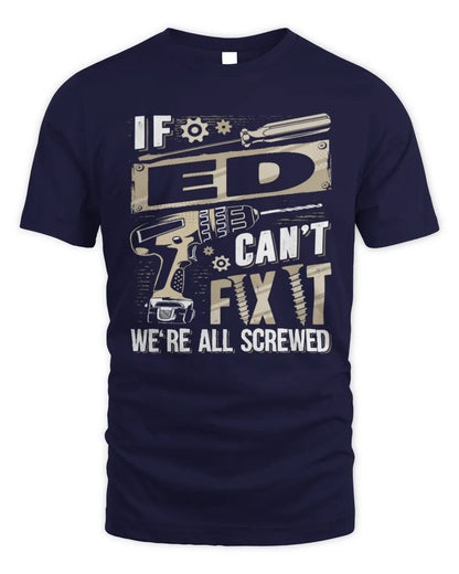 ED TX03 P02 - Personalized Handyman Mechanic Shirt “If NAME Can’t Fix It, We’re All Screwed” - Unisex Standard T-Shirt - Navy