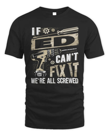 ED TX03 P02 - Personalized Handyman Mechanic Shirt “If NAME Can’t Fix It, We’re All Screwed” - Unisex Standard T-Shirt - Black