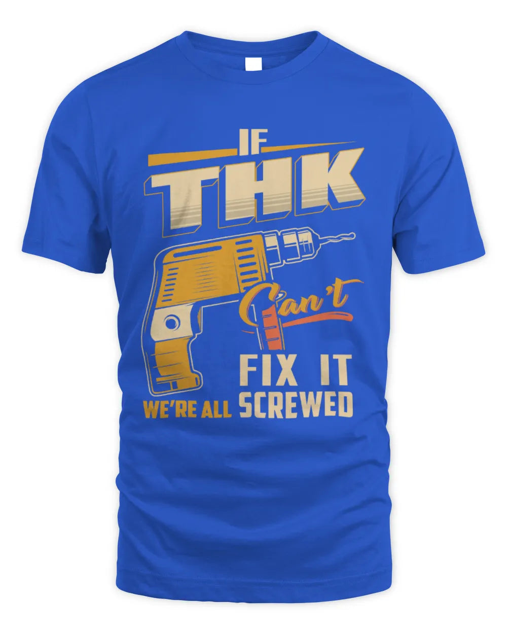 THK TP22-K4-228 - Personalized Handyman T-Shirt “If AARON Can’t Fix It, We’re All Screwed” - Unisex Standard T-Shirt - Royal