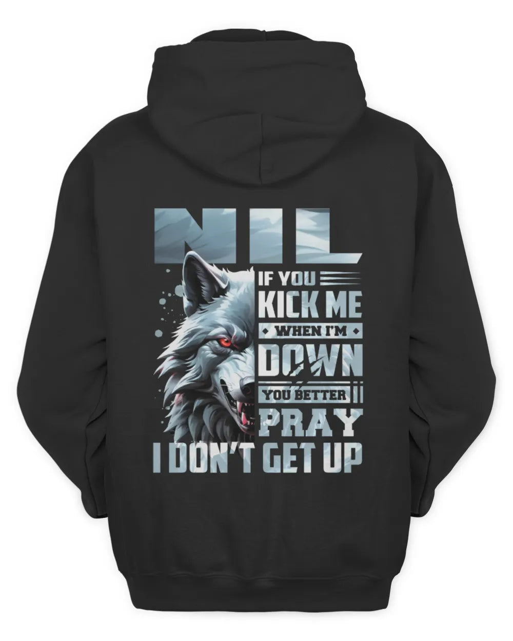 NIL AP62-K4-666 - Personalized Fierce Wolf Quote Apparel “If You Kick Me When I’m Down, You Better Pray I Don’t Get Up” - Unisex Hoodie - Black