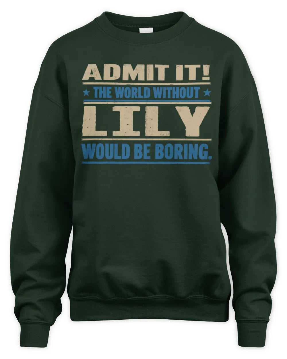 LILY TP68-K2-968 – Personalized Funny Quote Apparel “The World Without NAME Would Be Boring” - Unisex Sweatshirt - Forest Green
