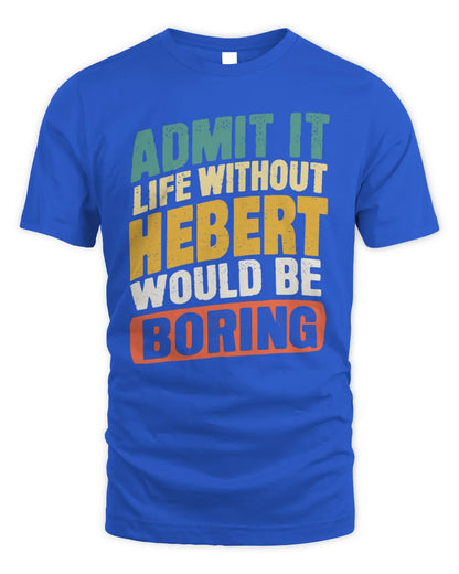 HEBERT TP88-K4-229
Personalized Funny Quote Apparel “Life Without NAME Would Be Boring” - Unisex Standard T-Shirt - Royal