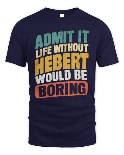 HEBERT TP88-K4-229
Personalized Funny Quote Apparel “Life Without NAME Would Be Boring” - Unisex Standard T-Shirt - Navy