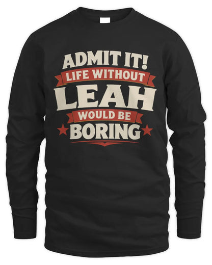LEAH P4 KT003 Personalized Funny Quote Apparel “Life Without NAME Would Be Boring” - Men's Long Sleeved T-Shirt - Black