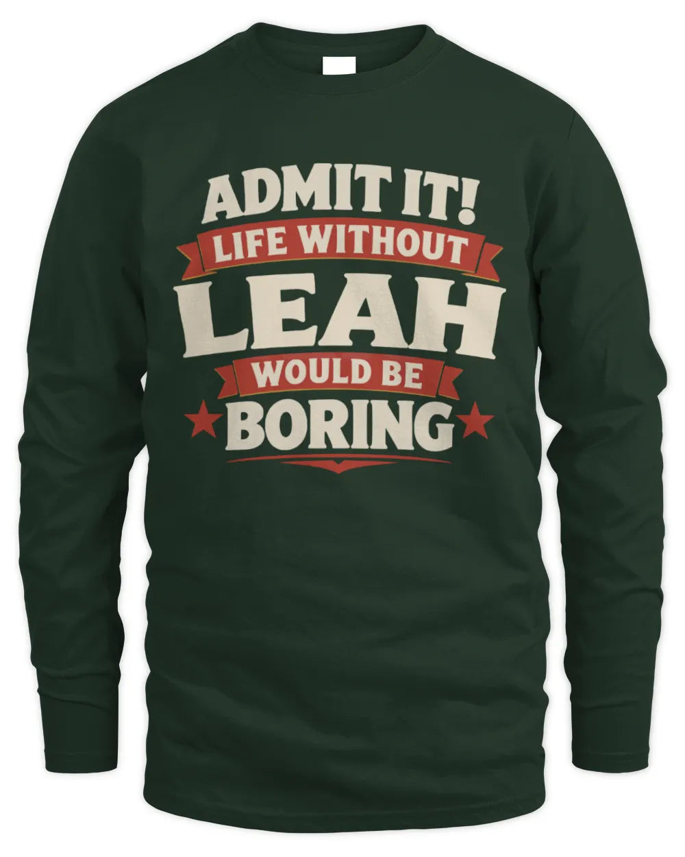 LEAH P4 KT003 Personalized Funny Quote Apparel “Life Without NAME Would Be Boring” - Men's Long Sleeved T-Shirt - Forest Green