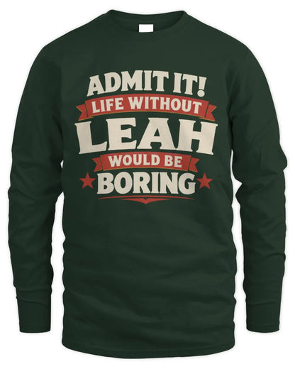 LEAH P4 KT003 Personalized Funny Quote Apparel “Life Without NAME Would Be Boring” - Men's Long Sleeved T-Shirt - Forest Green